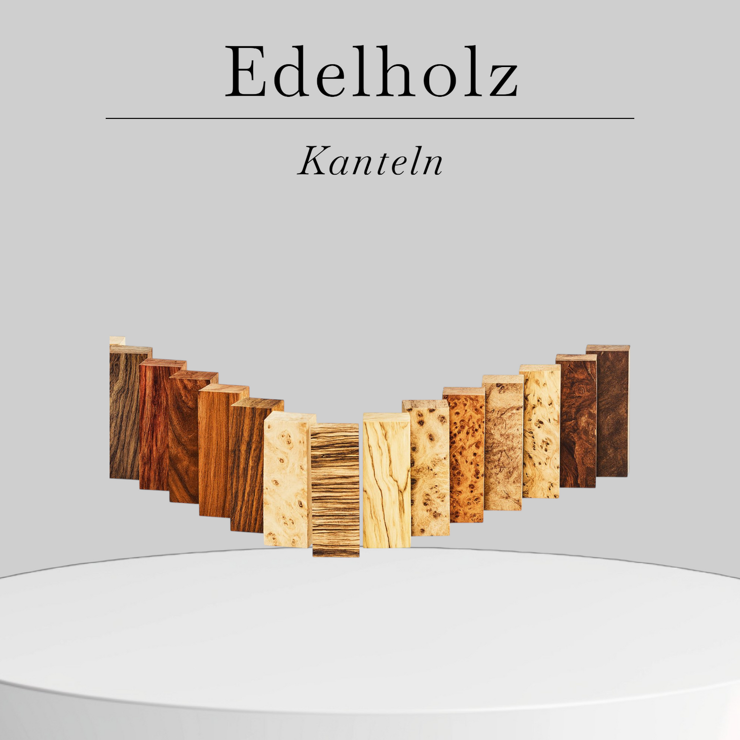 Edelhölzer und Kanteln
